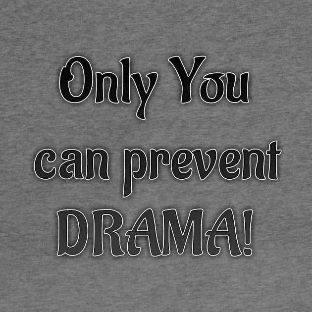 Only you can prevent DRAMA by Cipher_Obscure